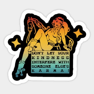 Don't Let Your Kindness Interfere With Someone Else's Karma Sticker